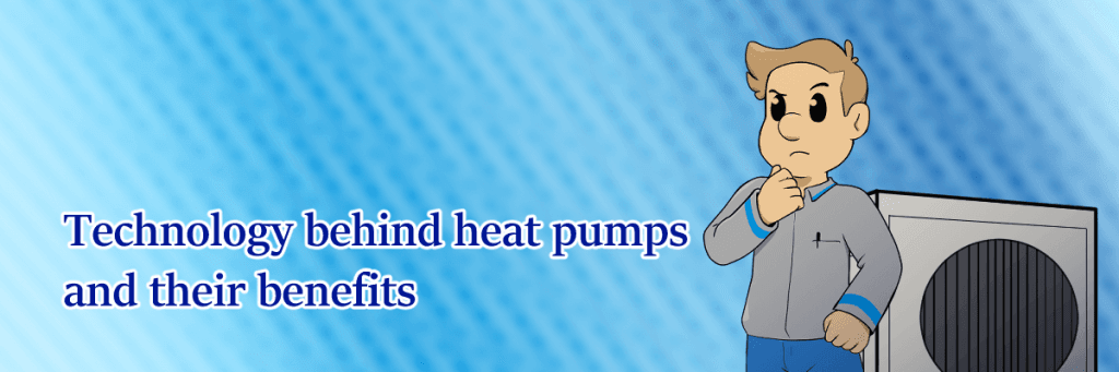 Technology behind heat pumps and their benefits